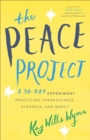 Image for The peace project: a 30-day experiment practicing thankfulness, kindness, and mercy