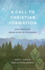 Image for A call to Christian formation: how theology makes sense of our world