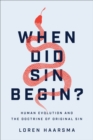 Image for When did sin begin?: human evolution and the doctrine of original sin