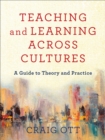 Image for Teaching and learning across cultures: a guide to theory and practice