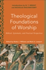 Image for Theological foundations of worship: biblical, systematic, and practical perspectives