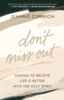 Image for Don&#39;t Miss Out: Daring to Believe Life Is Better With the Holy Spirit