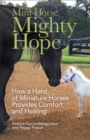 Image for Mini Horse, Mighty Hope: How a Herd of Miniature Horses Provides Comfort and Healing