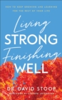 Image for Living Strong, Finishing Well: How to Keep Growing and Learning for the Rest of Your Life