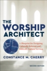 Image for The worship architect: a blueprint for designing culturally relevant and biblically faithful services