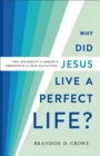 Image for Why did Jesus live a perfect life?: the necessity of Christ&#39;s obedience for our salvation