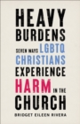 Image for Heavy burdens: seven ways LGBTQ Christians experience harm in the church