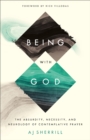Image for Being With God: The Absurdity, Necessity, and Neurology of Contemplative Prayer
