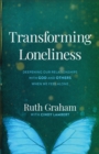 Image for Transforming Loneliness: Deepening Our Relationships With God and Others When We Feel Alone