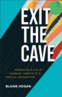 Image for Exit the Cave: Embracing a Life of Courage, Creativity, and Radical Imagination