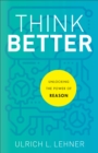 Image for Think better: unlocking the power of reason