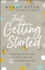 Image for Just Getting Started: Stepping With Courage Into God&#39;s Call for the Next Stage of Life