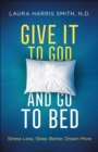 Image for Give it to God and go to bed: stress less, sleep better, dream more