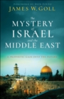 Image for The mystery of Israel and the Middle East: a prophetic gaze into the future