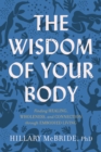 Image for The Wisdom of Your Body: Finding Healing, Wholeness, and Connection Through Embodied Living