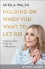 Image for Holding On When You Want to Let Go Study Guide: Clinging to Hope When Life Is Falling Apart