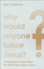 Image for Why Would Anyone Follow Jesus?: 12 Reasons to Trust What the Bible Says About Jesus
