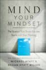 Image for Mind Your Mindset: The Science That Shows Success Starts With Your Thinking