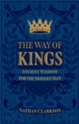 Image for Way of Kings: Ancient Wisdom for the Modern Man