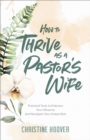 Image for How to Thrive as a Pastor&#39;s Wife: Practical Tools to Embrace Your Influence and Navigate Your Unique Role