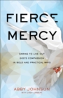 Image for Fierce Mercy: Daring to Live Out God&#39;s Compassion in Bold and Practical Ways
