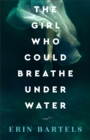 Image for The girl who could breathe under water: a novel