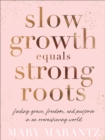 Image for Slow Growth Equals Strong Roots: Finding Grace, Freedom, and Purpose in an Overachieving World