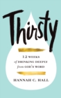 Image for Thirsty: 12 Weeks of Drinking Deeply from God&#39;s Word