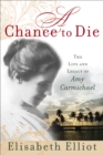 Image for Chance to Die: The Life and Legacy of Amy Carmichael