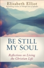 Image for Be Still My Soul: Reflections on Living the Christian Life