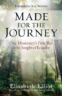 Image for Made for the journey: one missionary&#39;s first year in the jungles of Ecuador