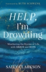 Image for Help, I&#39;m Drowning: Weathering the Storms of Life With Grace and Hope