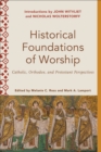 Image for Historical Foundations of Worship (Worship Foundations): Catholic, Orthodox, and Protestant Perspectives