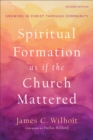 Image for Spiritual Formation as If the Church Mattered: Growing in Christ Through Community
