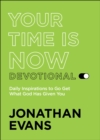 Image for Your Time Is Now Devotional: Daily Inspirations to Go Get What God Has Given You