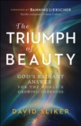 Image for Triumph of Beauty: God&#39;s Radiant Answer for the World&#39;s Growing Darkness