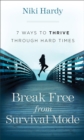 Image for Break free from survival mode: 7 ways to thrive through hard times