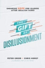 Image for Gift of Disillusionment: Enduring Hope for Leaders After Idealism Fades