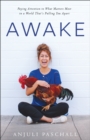 Image for Awake: Paying Attention to What Matters Most in a World That&#39;s Pulling You Apart