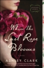 Image for Where the Last Rose Blooms (Heirloom Secrets)