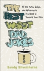 Image for The Best Worst Dad Jokes: All the Puns, Quips, and Wisecracks You Need to Torment Your Kids
