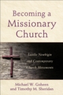 Image for Becoming a Missionary Church: Lesslie Newbigin and Contemporary Church Movements