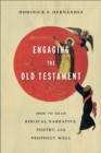 Image for Engaging the Old Testament: how to read biblical narrative, poetry, and prophecy well