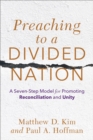 Image for Preaching to a Divided Nation: A Seven-Step Model for Promoting Reconciliation and Unity