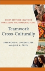 Image for Teamwork Cross-Culturally: Christ-Centered Solutions for Leading Multinational Teams