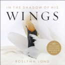 Image for In the Shadow of His Wings: 40 Uplifting Devotions Inspired by Birds