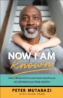 Image for Now I Am Known: How a Street Kid Turned Foster Dad Found Acceptance and True Worth