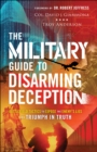 Image for Military Guide to Disarming Deception: Battlefield Tactics to Expose the Enemy&#39;s Lies and Triumph in Truth