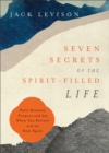 Image for Seven Secrets of the Spirit-Filled Life: Daily Renewal, Purpose and Joy When You Partner With the Holy Spirit