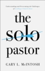 Image for The Solo Pastor: Understanding and Overcoming the Challenges of Leading a Church Alone